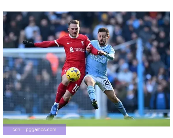 利物浦与曼城榜首缠斗升级英超争冠悬念被持续拉到赛季极致时刻点